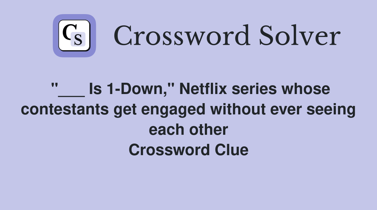 Is 1Down," Netflix series whose contestants get engaged without ever seeing each other